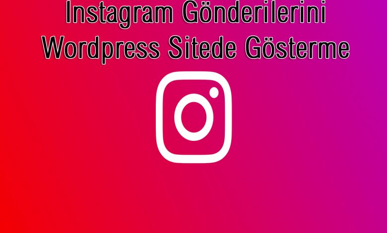Instagram Gönderilerini Wordpress Sitede Gösterme 2023 1 Instagram Gönderilerini Wordpress Sitede Gösterme