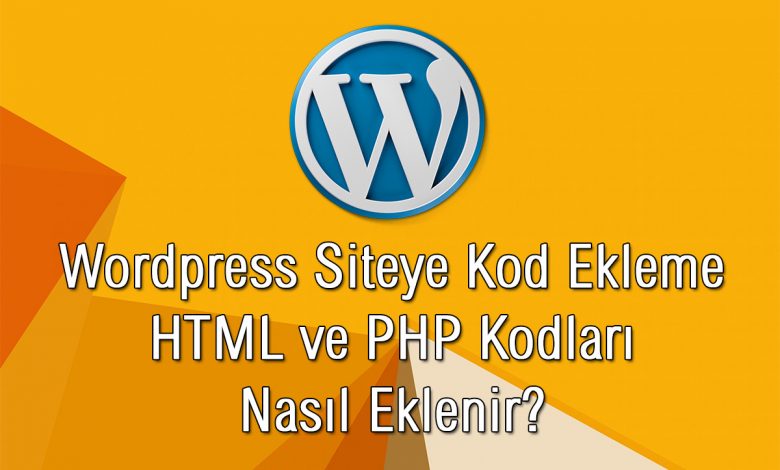 Wordpress Siteye Kod Ekleme - HTML ve PHP Kodları Ekleme 1 Wordpress siteye kod ekleme