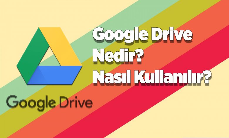 Google Drive Nedir? Nasıl Kullanılır? 1 Google Drive Nedir