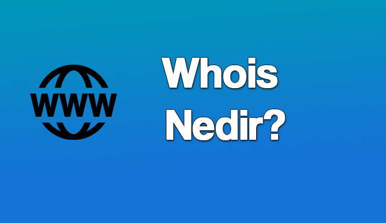 Whois Nedir? Whois Sorgulama Nasıl Yapılır? 1 Whois Nedir