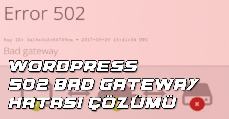WordPress 502 Bad Gateway Hatasının Çözümü