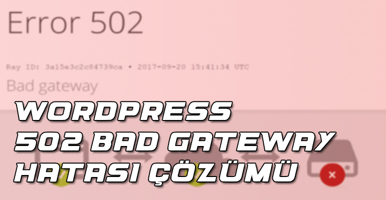 502 Bad Gateway Hatası Nedir Ve Çözümü 2023 1 WordPress 502 Bad Gateway Hatasının Çözümü