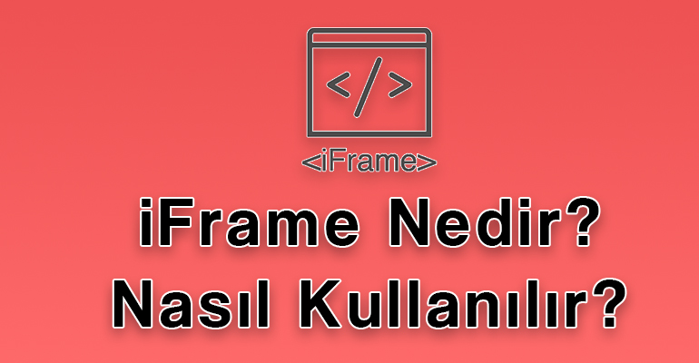 iFrame Nedir? iFrame Nasıl Kullanılır? 1 iFrame Nedir