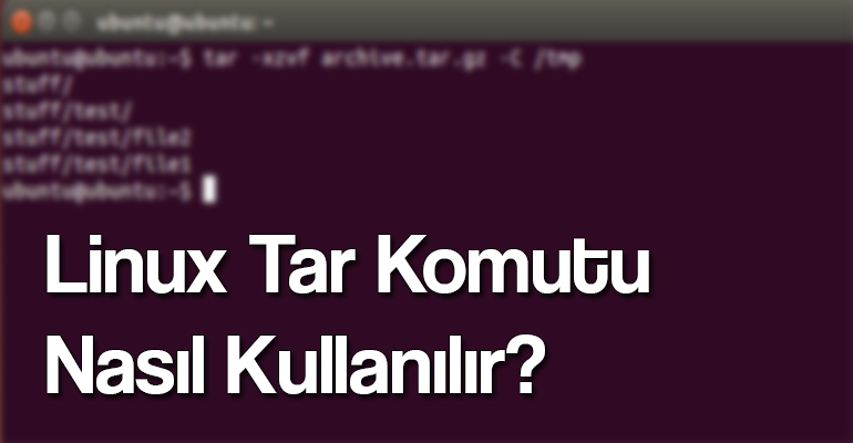 Linux Tar Komutu Nasıl Kullanılır? 1 Linux Tar Komutu
