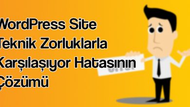 WordPress Site Teknik Zorluklarla Karşılaşıyor Hatasının Çözümü