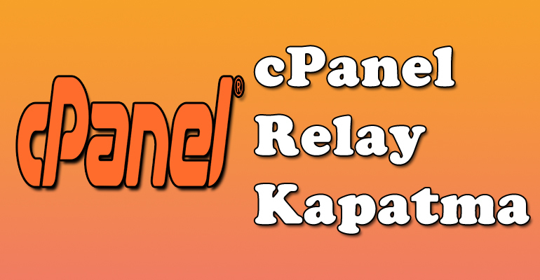 cPanel Relay Kapatma – Spam Engelleme 2023 1 cPanel Relay Kapatma
