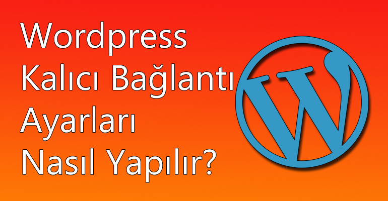 Wordpress Kalıcı Bağlantı Ayarları Nasıl Yapılır? 1 Wordpress Kalıcı Bağlantı Ayarları Nasıl Yapılır