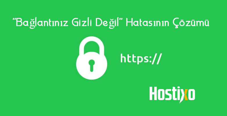 Bağlantınız Gizli Değil Hatasının Çözümü 1 Bağlantınız Gizli Değil Hatasının Çözümü 1