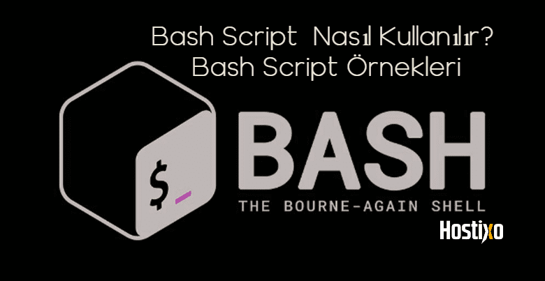 Bash Script Nasıl Kullanılır? Bash Script Örnekleri 1 Bash Script Nasıl Kullanılır? Bash Script Örnekleri 1