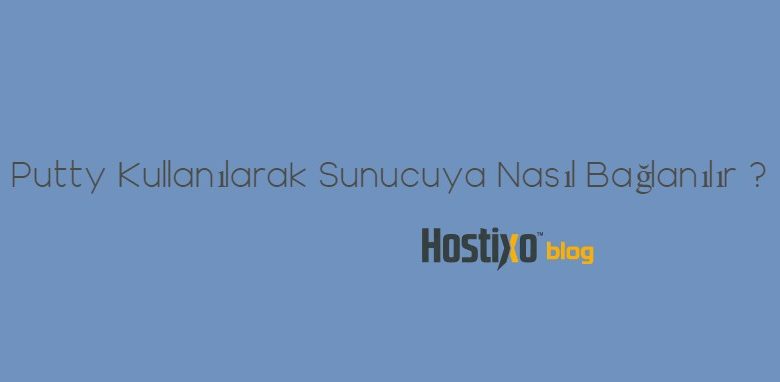 Putty Kullanılarak Sunucuya Nasıl Bağlanılır ? 1 Putty Kullanılarak Sunucuya Nasıl Bağlanılır ? 1