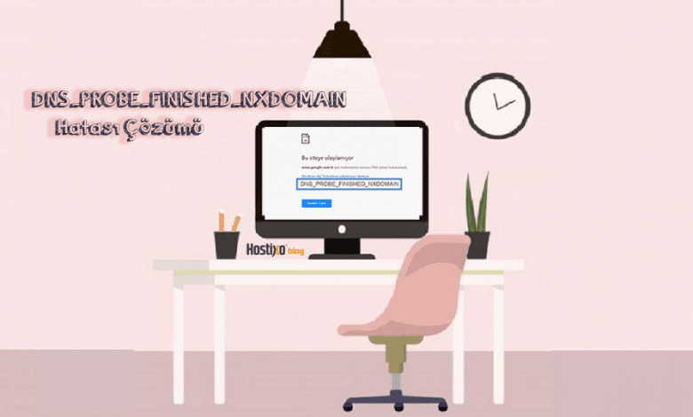 DNS_PROBE_FINISHED_NXDOMAIN Hatası Çözümü 1 DNS_PROBE_FINISHED_NXDOMAIN Hatası Çözümü 1
